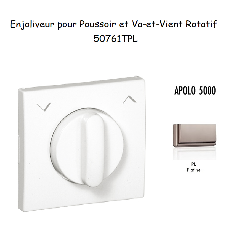 Enjoliveurpoussoir et va-et-vient rotatif APOLO5000 50761TPL Platine