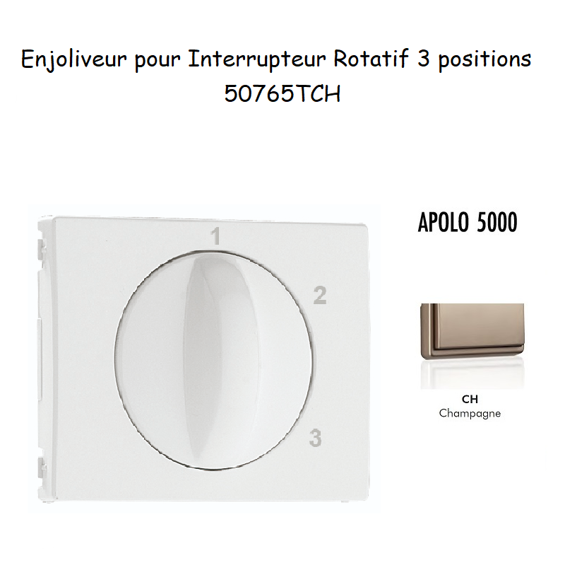 Enjoliveur pour Interrupteur rotatif 3 positions Apolo 50765TCH Champagne
