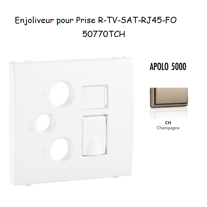 Enjoliveur pour prise R TV SAT RJ45 FO APOLO5000 50770TCH Champagne