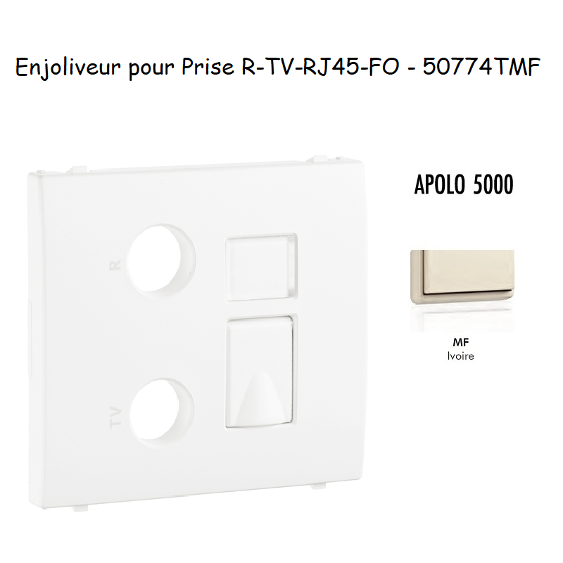 Enjoliveur pour prise R TV RJ45 FO APOLO5000 50774TMF Ivoire