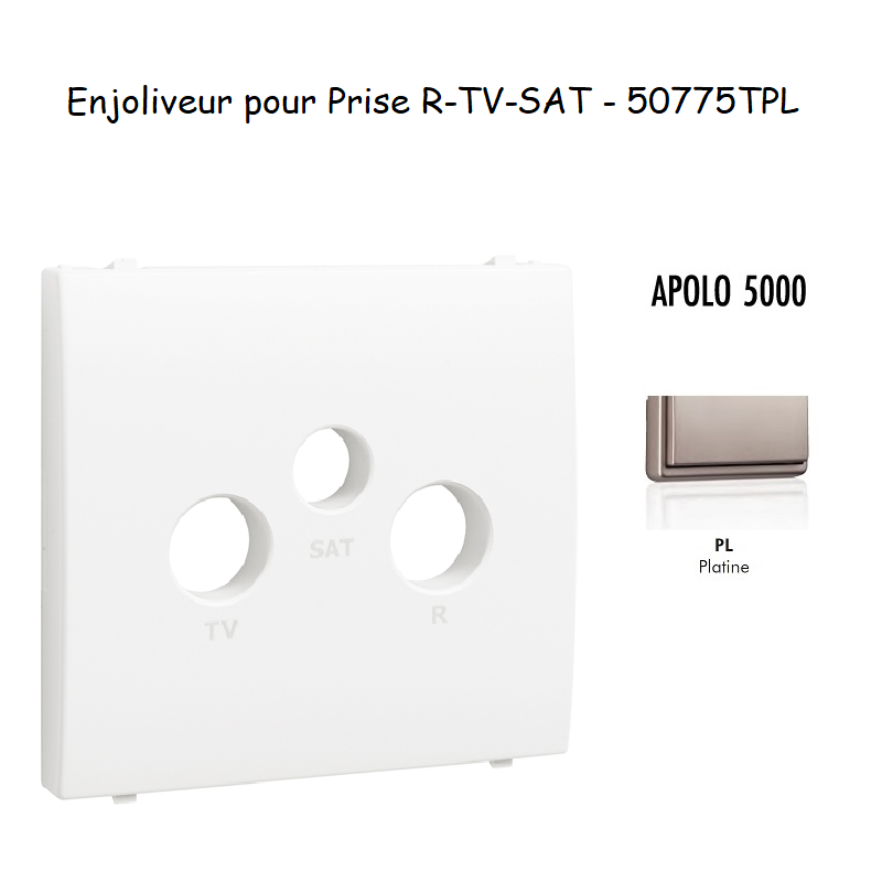 Enjoliveur pour prise R TV SAT APOLO5000 50775TPL Platine