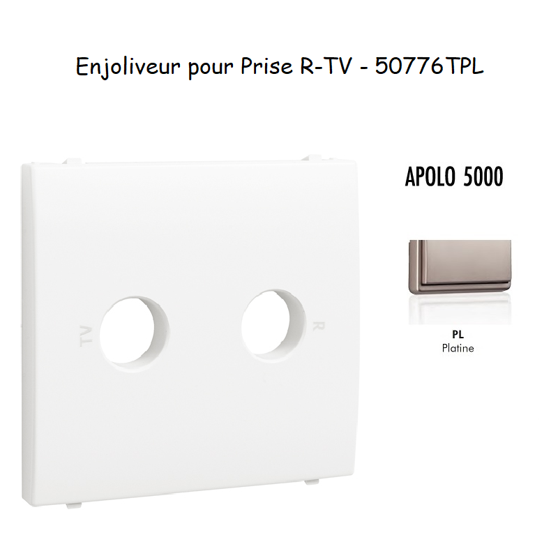 Enjoliveur pour prise R TV APOLO5000 50776TPL Platine