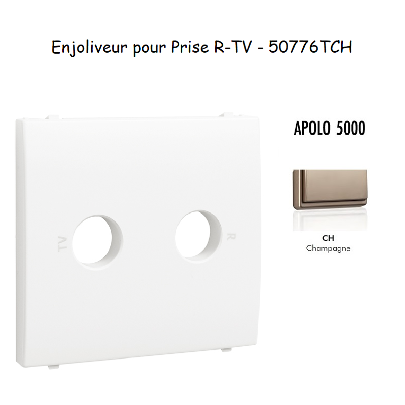 Enjoliveur pour prise R TV APOLO5000 50776TCH Champagne