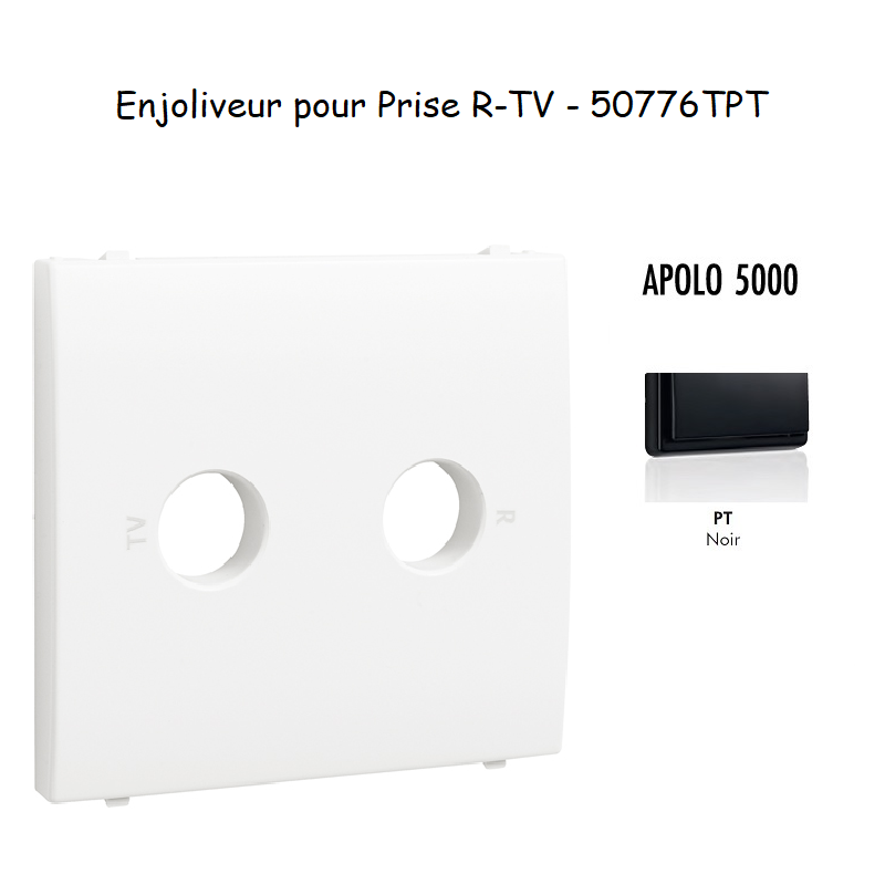 Enjoliveur pour prise R TV APOLO5000 50776TPT Noir