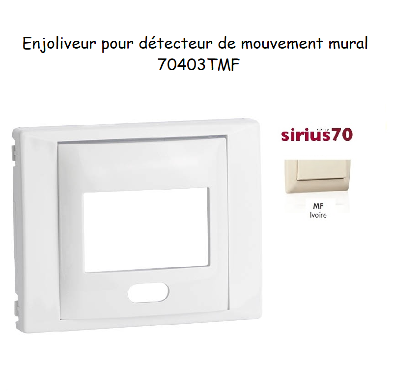 Enjoliveur pour détecteur de mouvement mural Sirius 70 70403TMF Ivoire