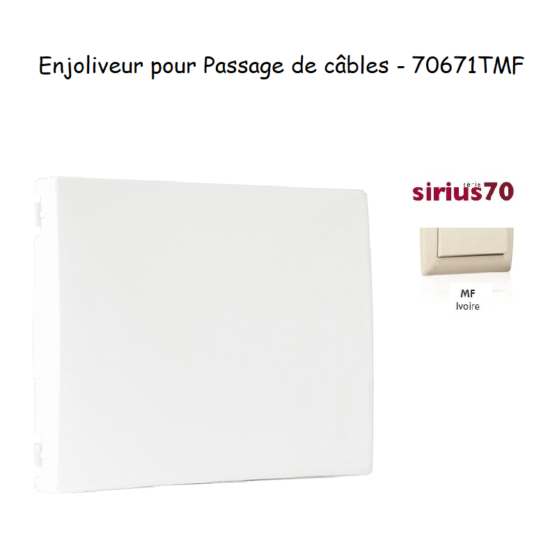 Enjoliveur rosette passage de cables Sirius 70671TMF Ivoire