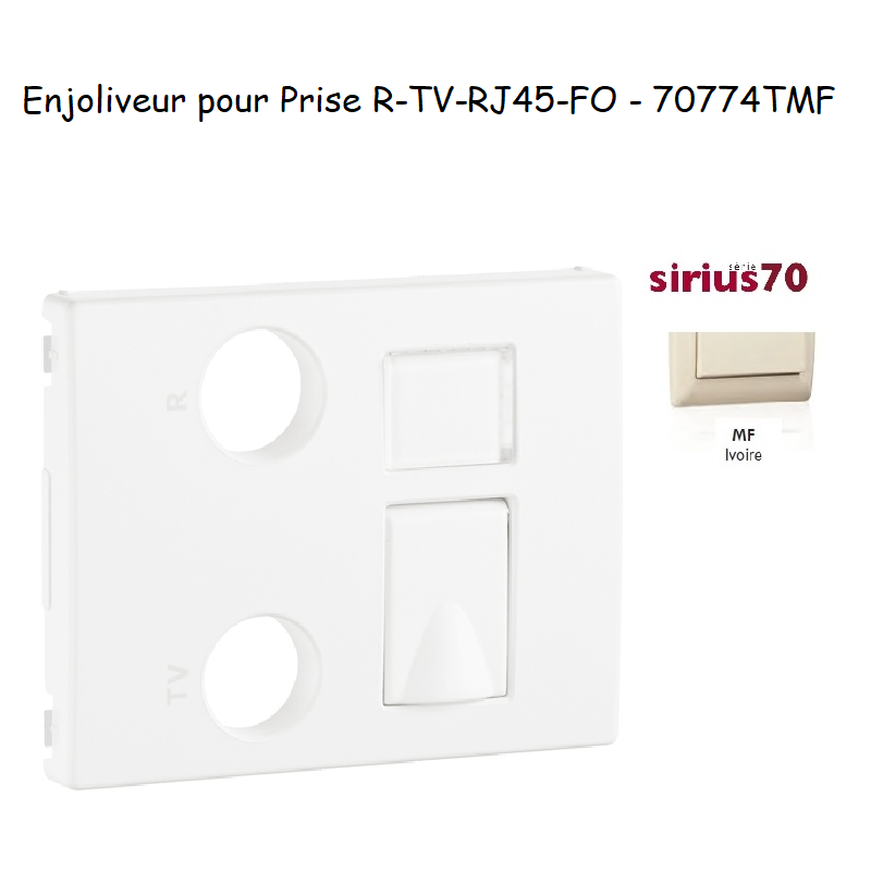 Enjoliveur pour prise R TV RJ45 Fibre Optique Sirius 70774TMF Ivoire