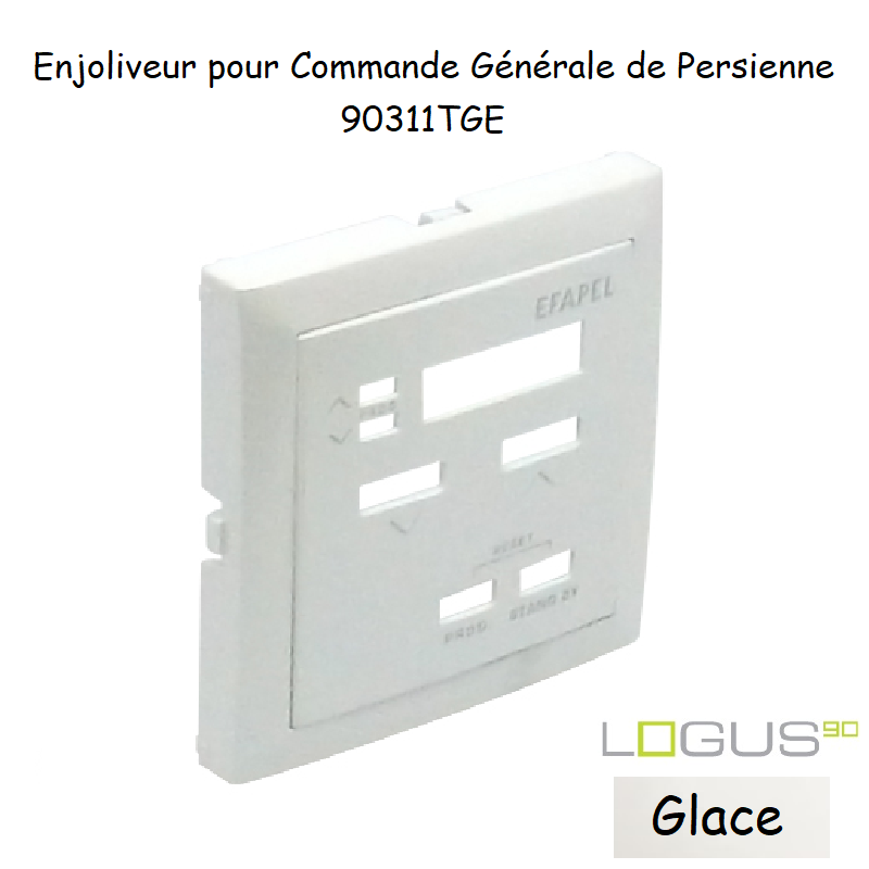 Enjoliveur pour commande générale de persienne Logus 90311TGE Glace
