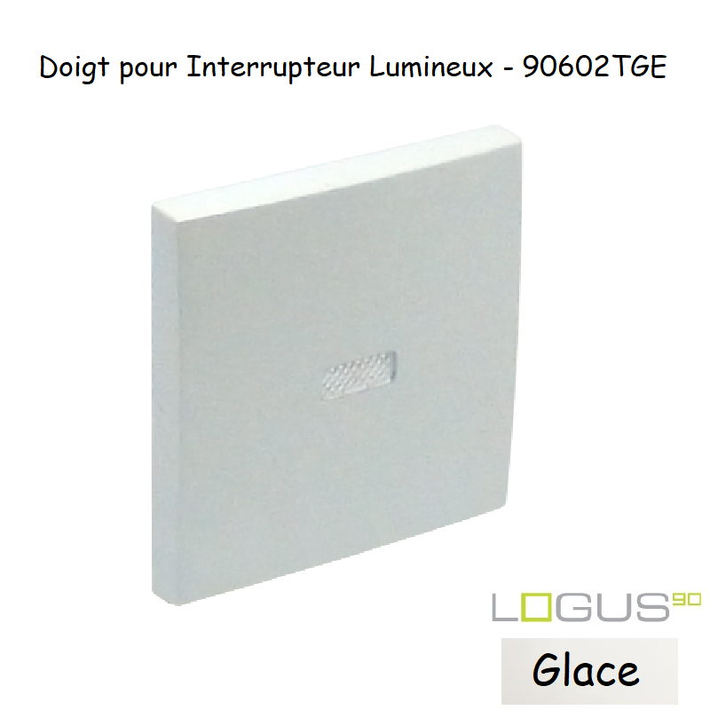 Doigt pour interrupteur lumineux LOGUS 90602TGE Glace