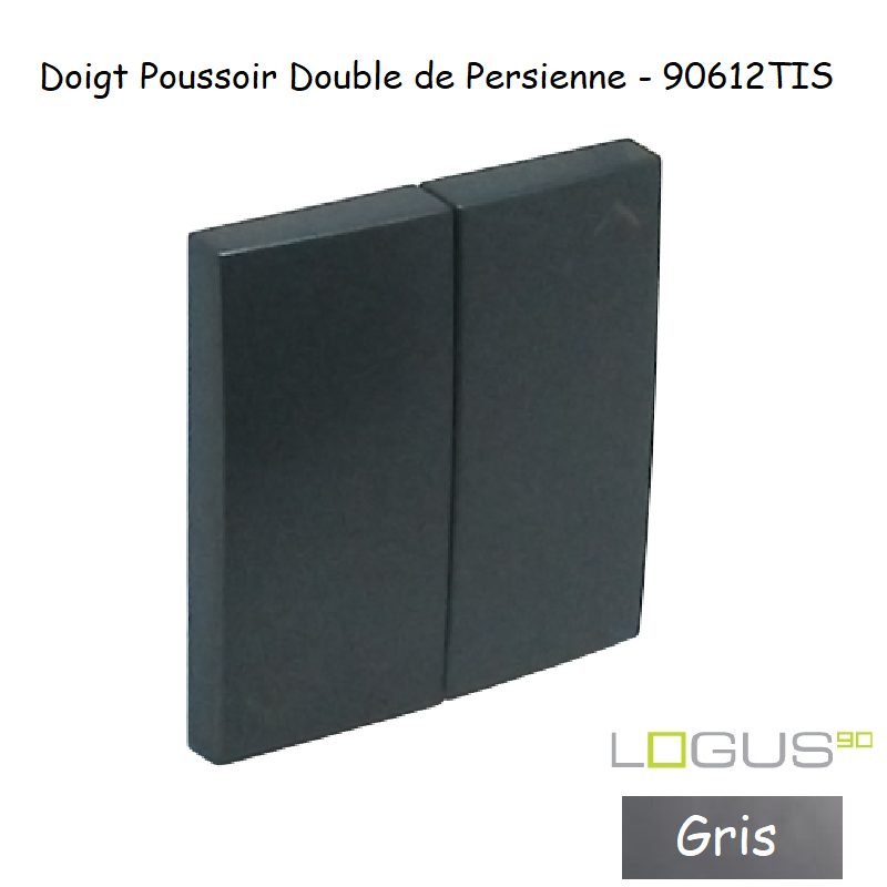 Doigt poussoir Double de persienne LOGUS 90612TIS Gris