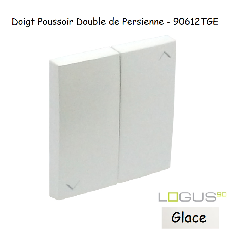 Doigt poussoir Double de persienne LOGUS 90612TGE Glace