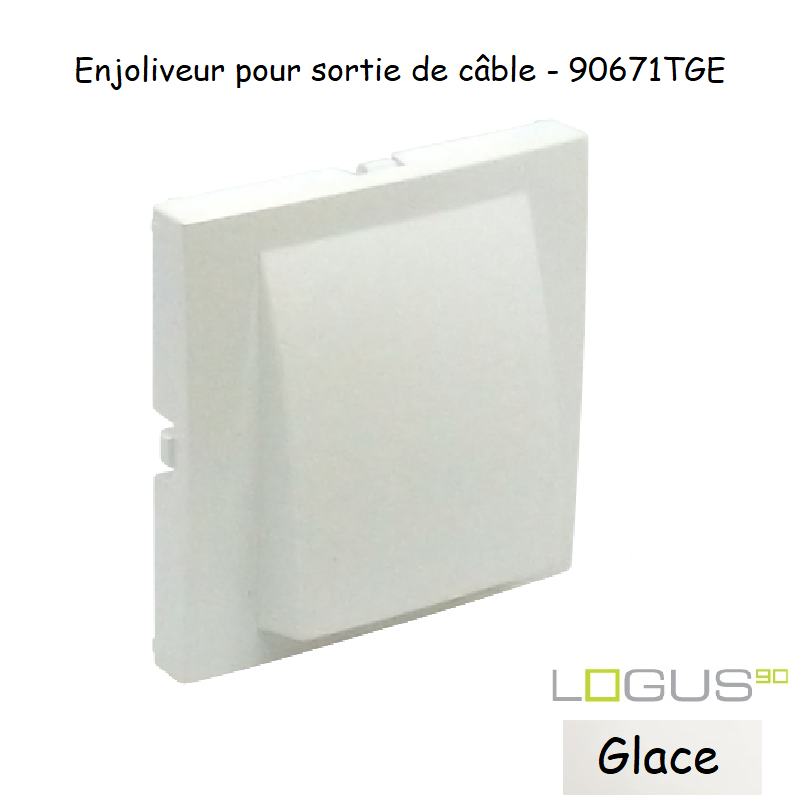 Enjoliveur rosette sortie de câble LOGUS 90671TGE Glace