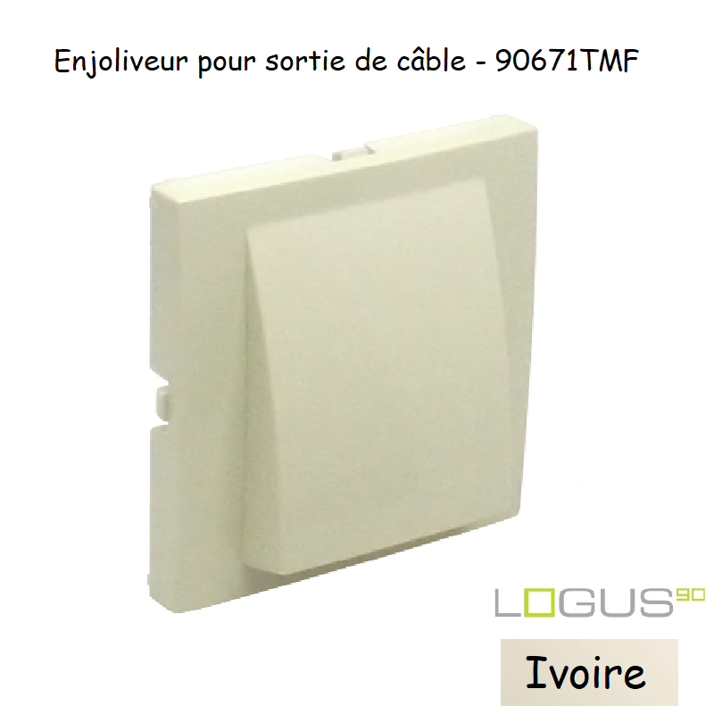 Enjoliveur rosette sortie de câble LOGUS 90671TMF Ivoire