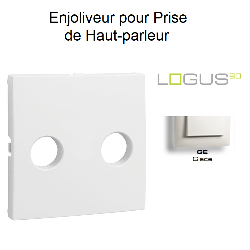 Enjoliveur pour Prise de Haut-parleur Logus90 - GLACE