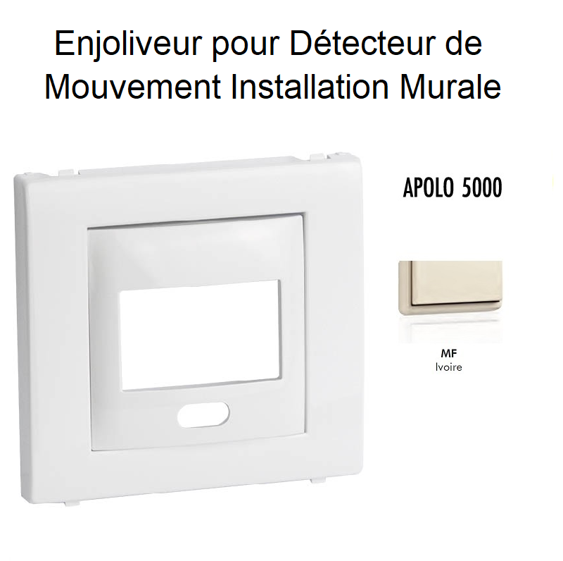 Enjoliveur pour détecteur de mouvement mural apolo 5000 50403TMF Ivoire