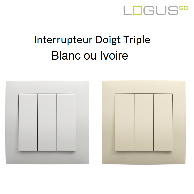 Interrupteur Doigt Triple Complet - LOGUS 90 Base BLANC ou IVOIRE