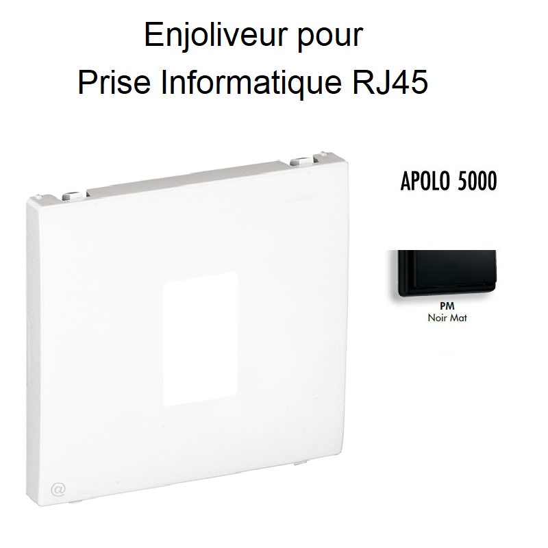 Enjoliveur pour prise informatique RJ45 APOLO5000 50751TPM Noir MAT