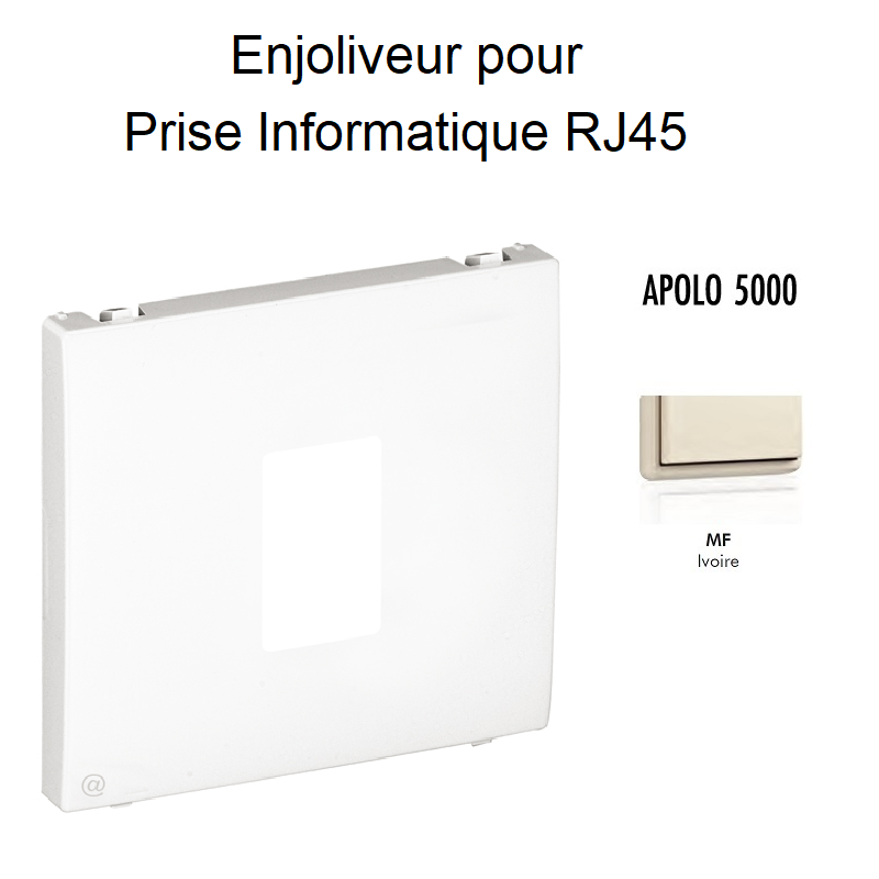 Enjoliveur pour prise informatique RJ45 APOLO5000 50751TMF Ivoire