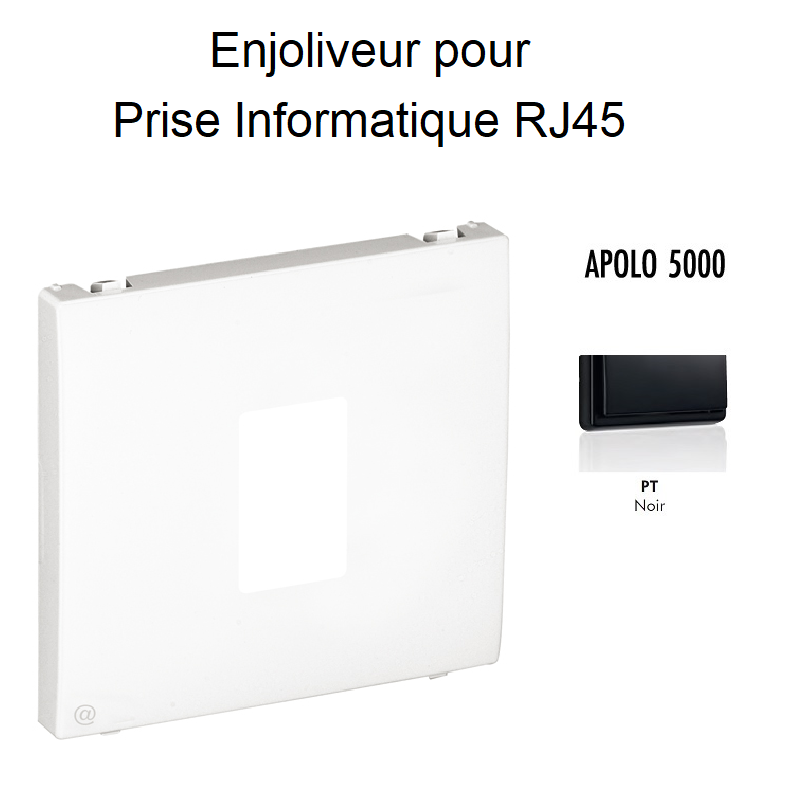 Enjoliveur pour prise informatique RJ45 APOLO5000 50751TPT Noir