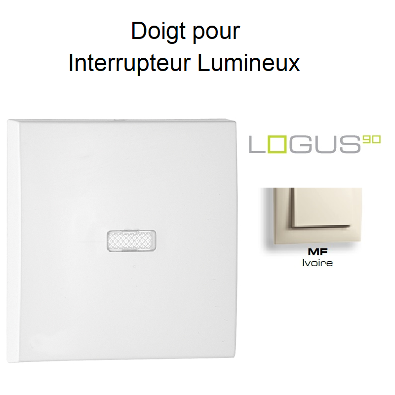 Doigt pour interrupteur lumineux LOGUS 90602TMF Ivoire
