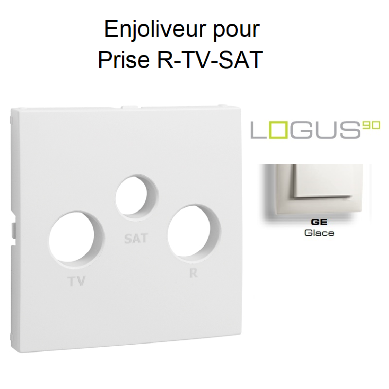 Enjoliveur pour prise R TV SAT LOGUS 90775TGE Glace