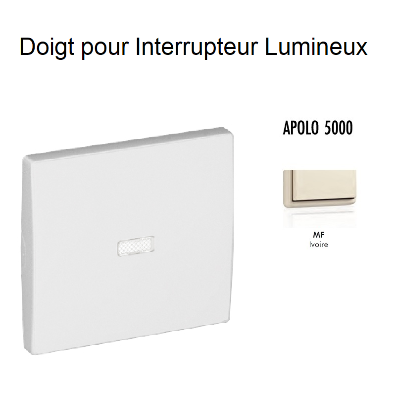 Doigt Interrupteur Lumineux APOLO5000 50602TMF Ivoire