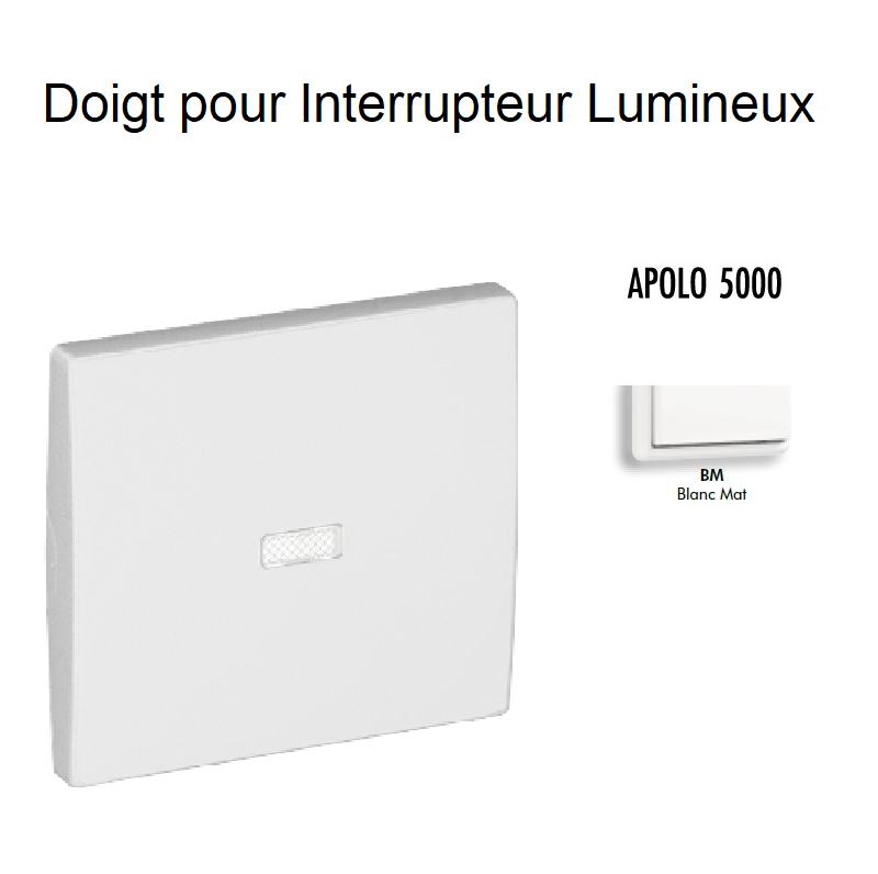Doigt Interrupteur Lumineux APOLO5000 50602TBM Blanc MAT