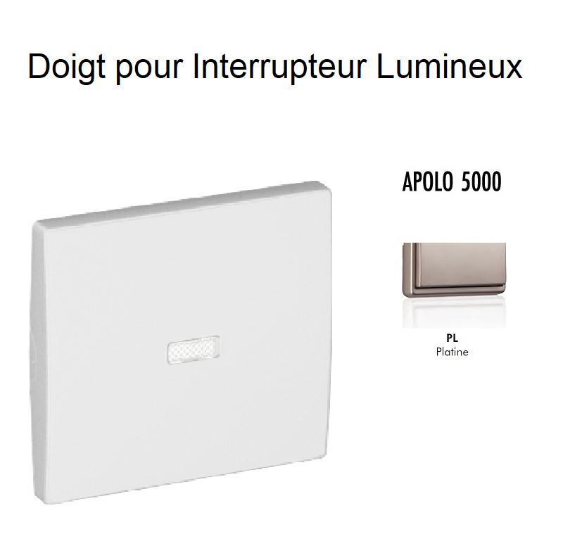 Doigt Interrupteur Lumineux APOLO5000 50602TPL Platine