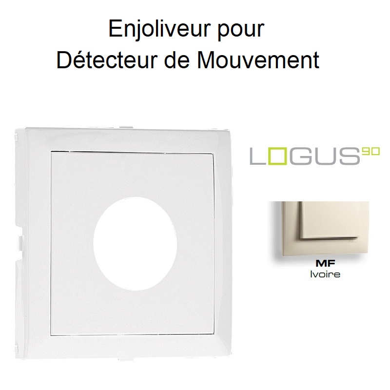 Enjoliveur pour détecteur de mouvement Logus 90401TMF Ivoire