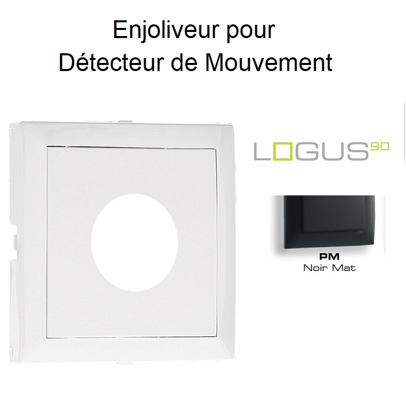 Enjoliveur pour détecteur de mouvement Logus 90401TPM Noir MAT