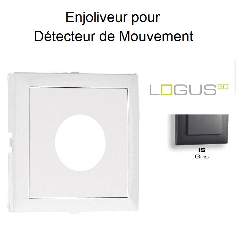 Enjoliveur pour détecteur de mouvement Logus 90401TIS Gris