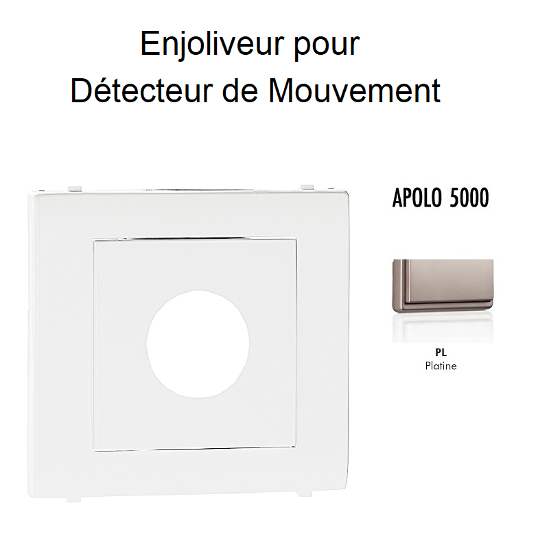 Enjoliveur pour détectuer de mouvement APOLO5000 50401TPL Platine