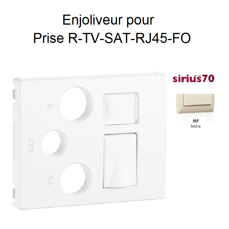 Enjoliveur pour prise R TV SAT RJ45 Fibre Optique Sirius 70770TMF Ivoire