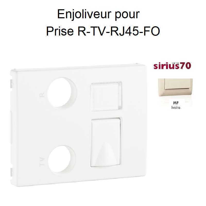 Enjoliveur pour prise R TV RJ45 Fibre Optique Sirius 70774TMF Ivoire