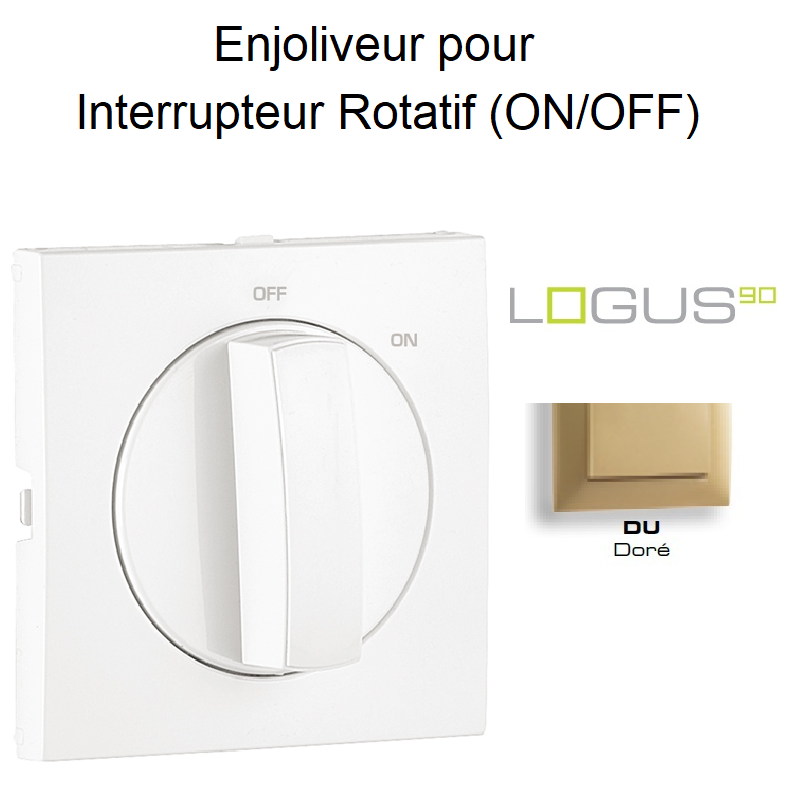 Enjoliveur pour Interrupteur rotatif Logus 90762TDU Doré