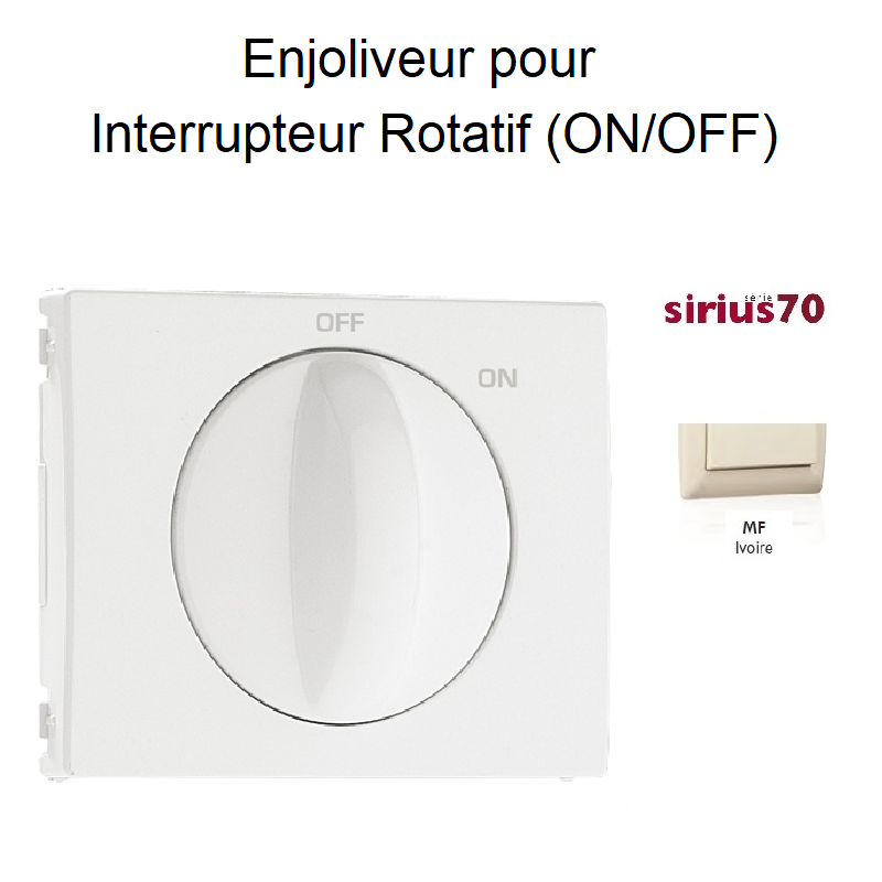 Enjoliveur pour Interrupteur rotatif Sirius70762TMF Ivoire