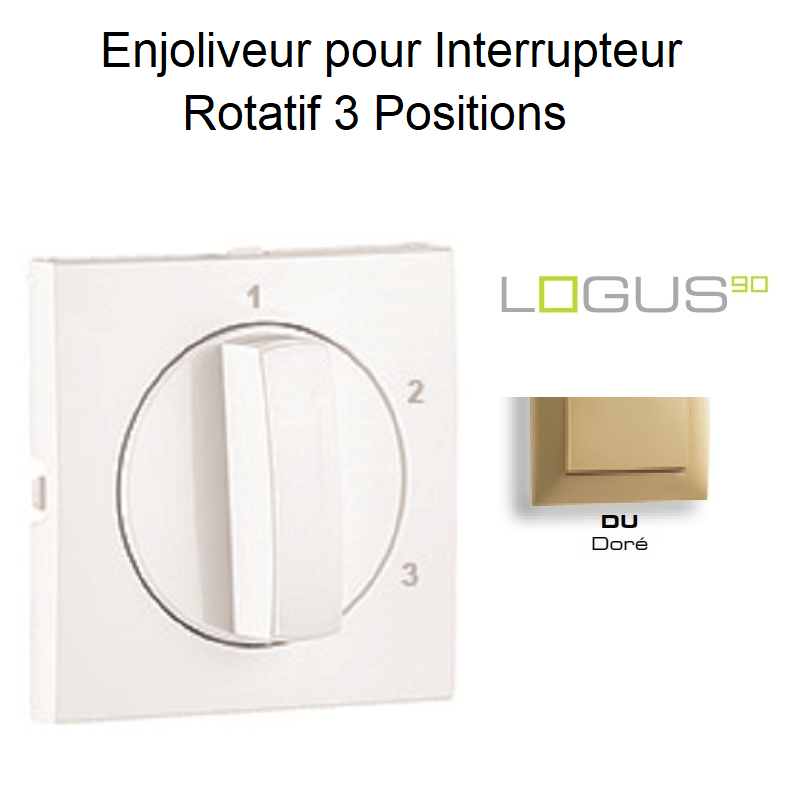 Enjoliveur pour Interrupteur rotatif 3 positions Logus 90765TDU Doré
