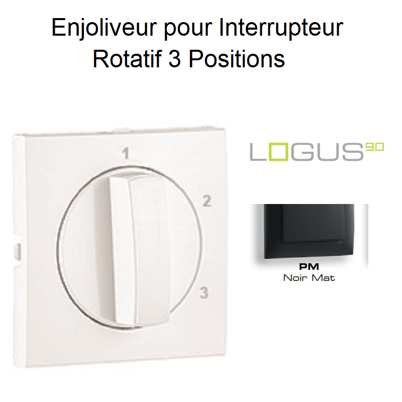 Enjoliveur pour Interrupteur rotatif 3 positions Logus 90765TPM Noir MAT