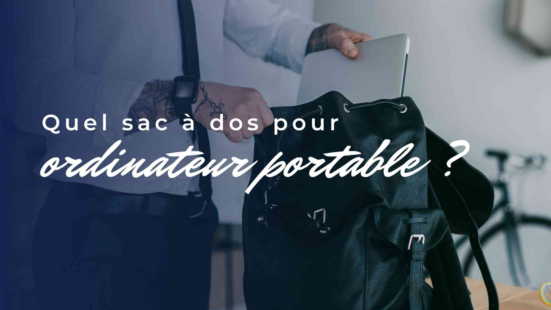 quel sac a dos pour ordinateur portable