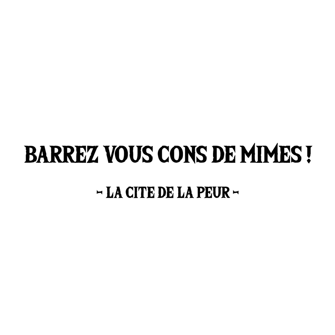Stickers phrase la cité de la peur cons de mimes
