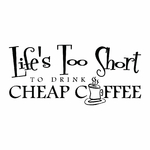 stickers-life-is-too-short-to-drink-cheap-coffee-ref30cafe-stickers-muraux-café-autocollant-deco-chambre-salon-cuisine-sticker-mural-cafe-coffee-(2)