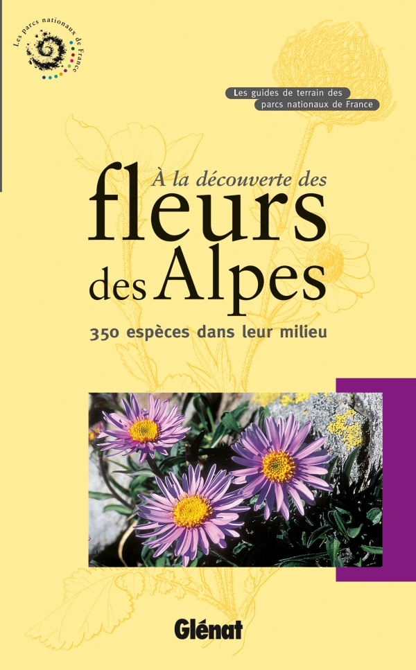 À la découverte des fleurs des Alpes : 350 espèces dans leur milieu