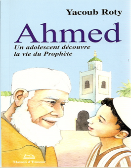 Ahmed, Un adolescent découvre la vie du Prophète Yacoub Roty