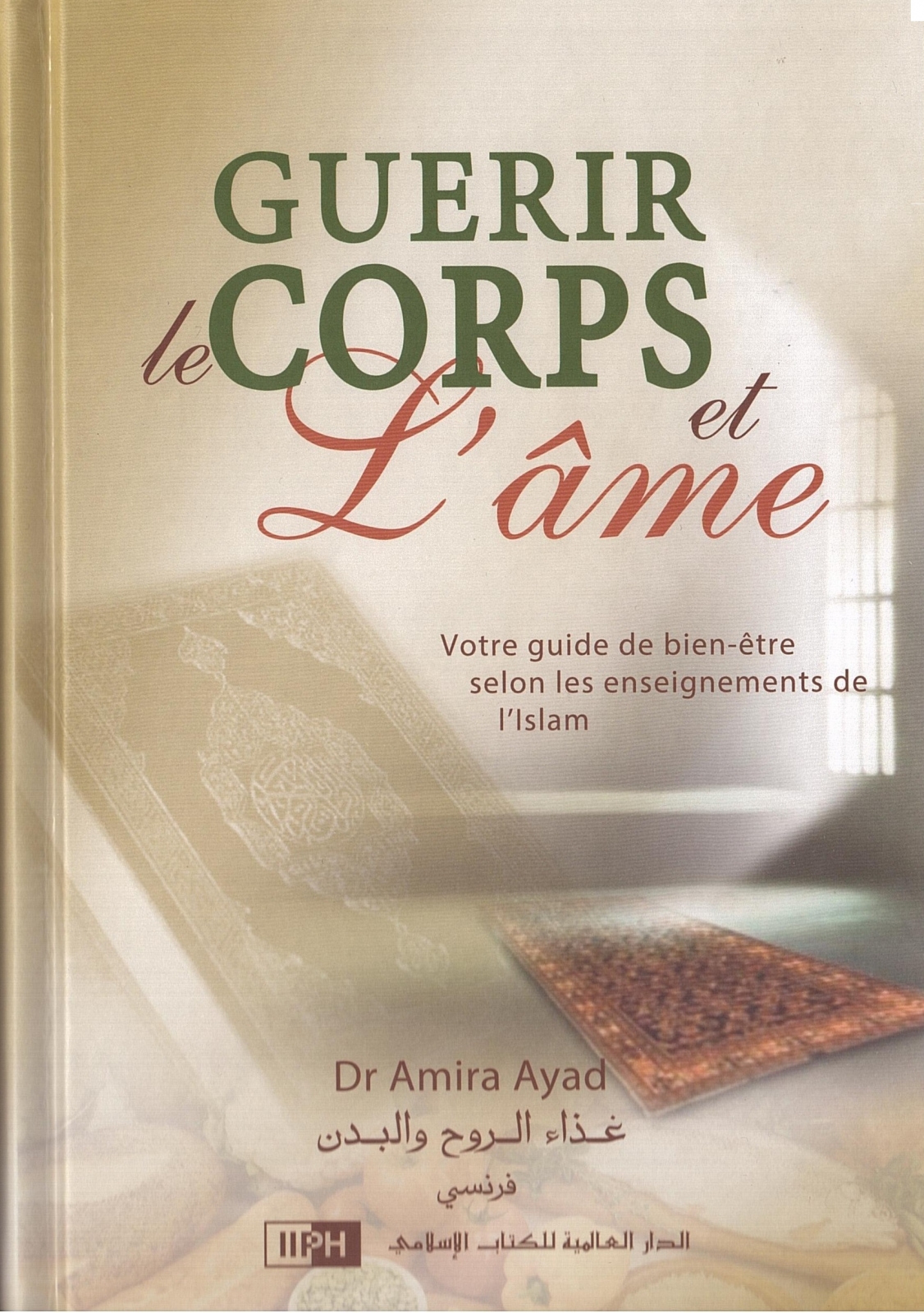 Guerir le corps et l'âme Dr Amira Ayad Editions IIPH