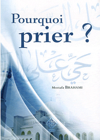 Pourquoi prier ? Mostafa Suhayl Brahami