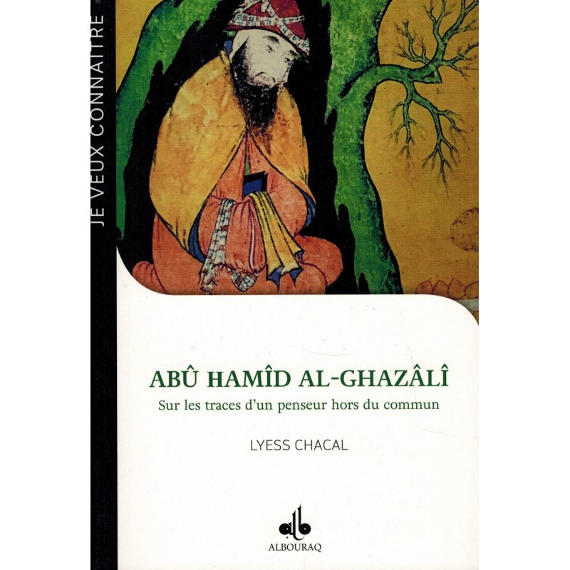 Abû Hamîd Al-Ghazâlî - Sur les traces d\'un penseur hors du commun