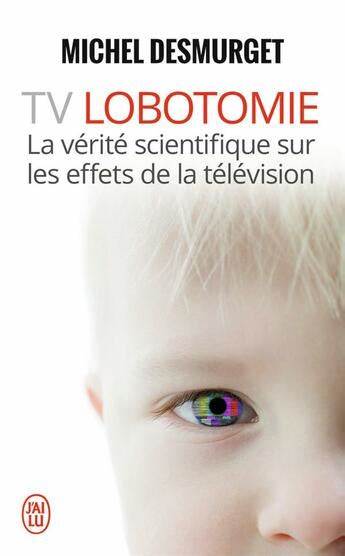TV lobotomie - La vérité scientifique sur les effets de la télévision