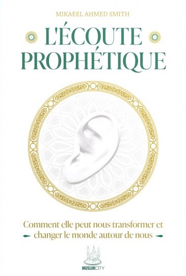 livre-l-ecoute-prophetique-mikaeel-ahmed-smith-muslimcity