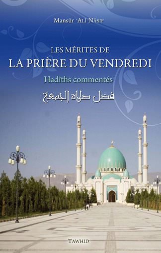 Les mérites de la prière du vendredi Hadîths commentés Mansûr'Ali Nâsif